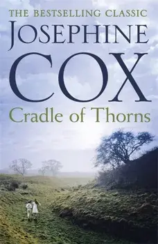 Cradle of Thorns. A spell-binding saga of escape, love and family, Paperback/Josephine Cox