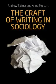 Craft of Writing in Sociology. Developing the Argument in Undergraduate Essays and Dissertations, Paperback/Anne Murcott