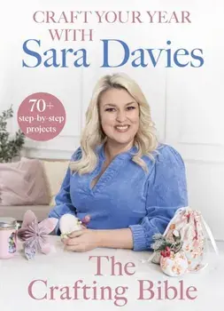 Craft Your Year with Sara Davies. Crafting Queen, Dragons' Den and Strictly Star, Hardback/Sara Davies