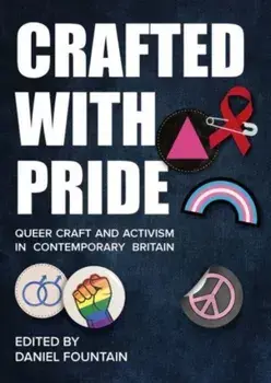 Crafted With Pride. Queer Craft and Activism in Contemporary Britain, Paperback/***