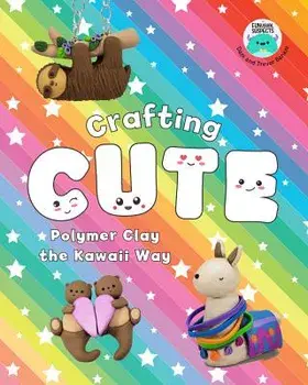 Crafting Cute: Polymer Clay the Kawaii Way, Paperback/Danielle Clark