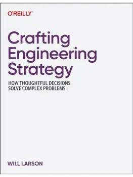 Crafting Engineering Strategy. How Thoughtful Decisions Solve Complex Problems, Paperback/Will Larson