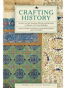 Crafting History. Essays on the Ottoman World and Beyond in Honor of Cemal Kafadar, Hardback/***