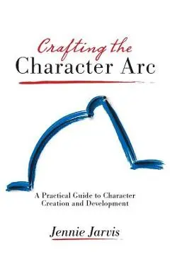 Crafting the Character ARC - Jennie Jarvis