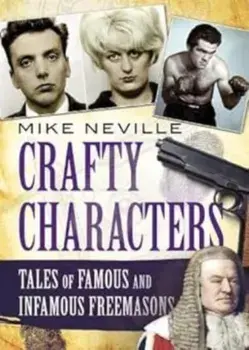 Crafty Characters. Tales of Famous and Infamous Freemasons, Paperback/Mike Neville