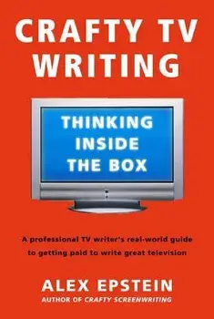 Crafty TV Writing: Thinking Inside the Box, Paperback/Alex Epstein