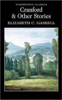 Cranford and Selected Short Stories/Elizabeth Cleghorn Gaskell