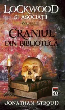 Craniul din biblioteca. Lockwood si asociatii. Volumul II/Jonathan Stroud