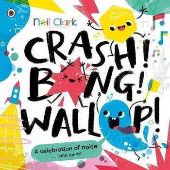 Crash! Bang! Wallop!. Three noisy friends are making a riot, till they learn to be calm, relax and be quiet, Paperback/Neil Clark