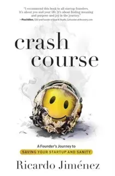 Crash Course. A Founder's Journey to Saving Your Startup and Sanity, Hardback/Ricardo Jimenez