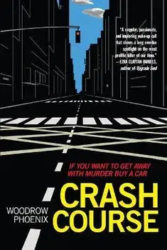 Crash Course: If You Want to Get Away with Murder Buy a Car, Paperback/Woodrow Phoenix