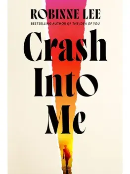 Crash Into Me, Hardcover/Robinne Lee