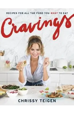 Cravings: Recipes for All the Food You Want to Eat: A Cookbook - Chrissy Teigen