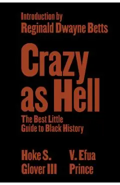 Crazy as Hell: The Best Little Guide to Black History - Hoke S. Glover