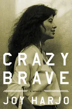 Crazy Brave: A Memoir, Hardcover/Joy Harjo