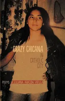 Crazy Chicana in Catholic City: Poems, Paperback/Juliana Aragon Fatula