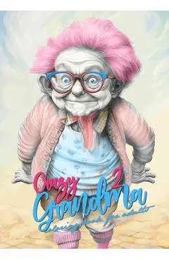 Crazy Grandma 2 Grayscale Coloring Book for Adults: Portrait Coloring Book Grandma goes crazy Grandma funny Coloring Book - Monsoon Publishing