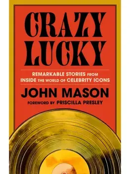 Crazy Lucky. Remarkable Stories from Inside the World of Celebrity Icons, Hardback/John Mason