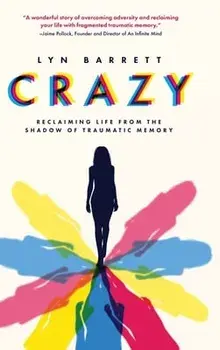 Crazy: Reclaiming Life from the Shadow of Traumatic Memory, Hardcover/Lyn Barrett
