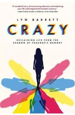 Crazy: Reclaiming Life from the Shadow of Traumatic Memory - Lyn Barrett