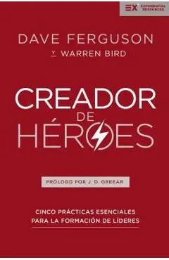 Creador de H�roes: Cinco Pr�cticas Esenciales Para La Formaci�n de L�deres - Dave Ferguson
