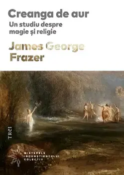 Creanga de aur. Un studiu despre magie si religie/James George Frazer