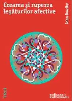 Crearea si ruperea legaturilor afective/John Bowlby