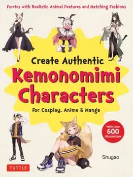 Create Kemonomimi Characters for Cosplay, Anime & Manga. Furries with Realistic Animal Features and Matching Fashions (With Over 600 Illustrations), Paperback/Shugao