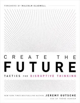 Create the Future: Tactics for Disruptive Thinking, Paperback/Jeremy Gutsche