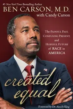 Created Equal. The Painful Past, Confusing Present, and Hopeful Future of Race in America, Paperback/Candy Carson