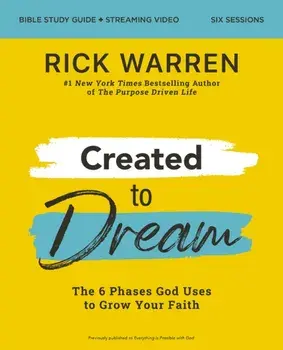 Created to Dream Bible Study Guide plus Streaming Video. The 6 Phases God Uses to Grow Your Faith, Paperback/Rick Warren