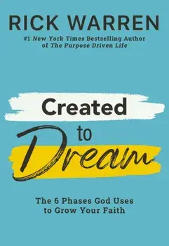 Created to Dream. The 6 Phases God Uses to Grow Your Faith, Hardback/Rick Warren