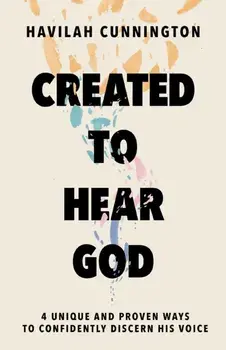 Created to Hear God. 4 Unique and Proven Ways to Confidently Discern His Voice, Hardback/Havilah Cunnington