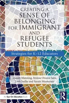 Creating a Sense of Belonging for Immigrant and Refugee Students. Strategies for K-12 Educators, Paperback/Sarahi Monterrey