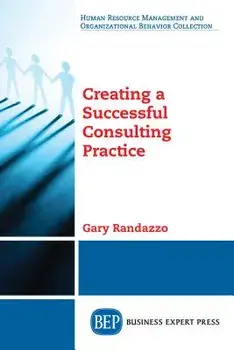Creating a Successful Consulting Practice, Paperback/Gary W. Randazzo