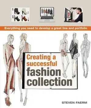 Creating a Successful Fashion Collection: Everything You Need to Develop a Great Line and Portfolio, Paperback/Steven Faerm