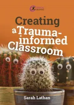 Creating a Trauma-informed Classroom, Paperback/Sarah Lathan