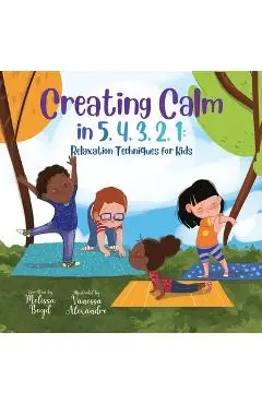 Creating Calm in 5, 4, 3, 2, 1: Relaxation Techniques for Kids - Melissa Boyd