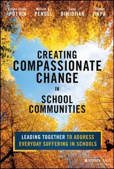 Creating Compassionate Change in School Communities. Leading Together to Address Everyday Suffering in Schools, Paperback/Thupten (Compassion Institute) Jinpa