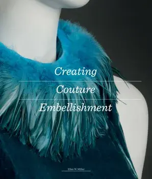 Creating Couture Embellishment, Paperback/Ellen W. Miller
