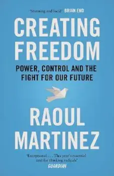 Creating Freedom, Paperback/Raoul Martinez