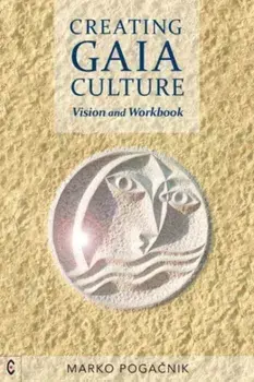 Creating Gaia Culture. Vision and Workbook, Paperback/Marko Pogacnik