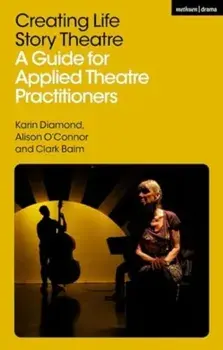Creating Life Story Theatre. A Guide for Applied Theatre Practitioners, Paperback/***