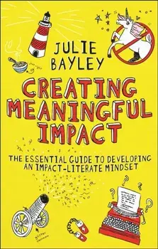 Creating Meaningful Impact. The Essential Guide to Developing an Impact-Literate Mindset, Paperback/***