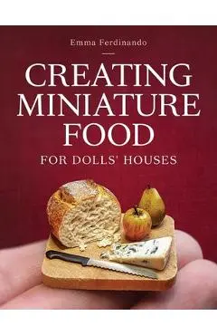 Creating Miniature Food for Dolls' Houses - Emma Ferdinando