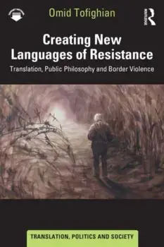 Creating New Languages of Resistance. Translation, Public Philosophy and Border Violence, Paperback/Omid Tofighian