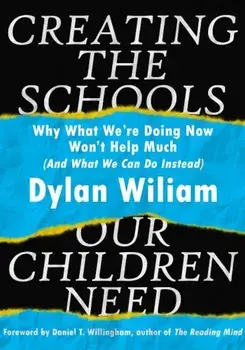 Creating the Schools Our Children Need, Paperback/Dylan Wiliam