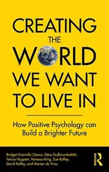 Creating The World We Want To Live In. How Positive Psychology Can Build a Brighter Future, Paperback/Marten De Vries