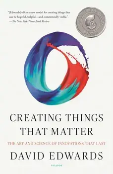 Creating Things That Matter: The Art and Science of Innovations That Last, Paperback/David Edwards