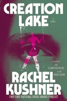 Creation Lake. A Novel, Paperback/Rachel Kushner